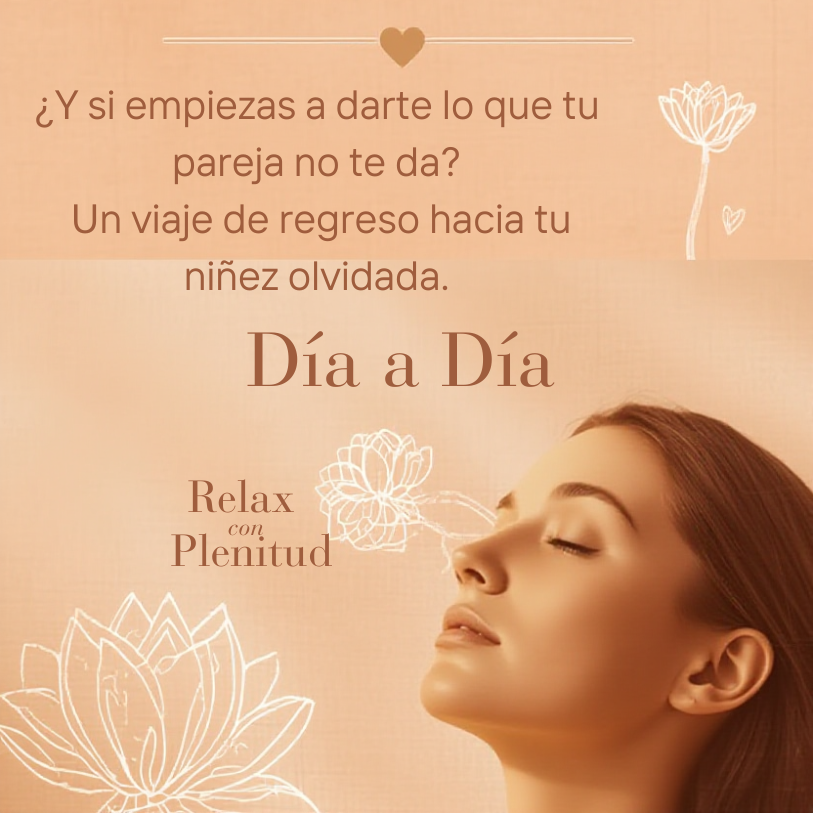 ¿Y si empiezas a darte lo que tu pareja no te da? Un viaje de regreso hacia tu niñez olvidada.